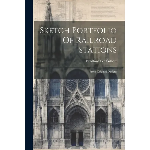 Sketch Portfolio Of Railroad Stations: From Original Designs