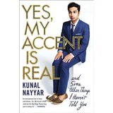 Yes, My Accent Is Real: And Some Other Things I Haven't Told You - Paperback