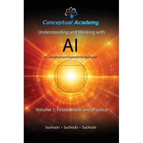 Understanding and Working with AI, Volume 1: Foundations and Practice