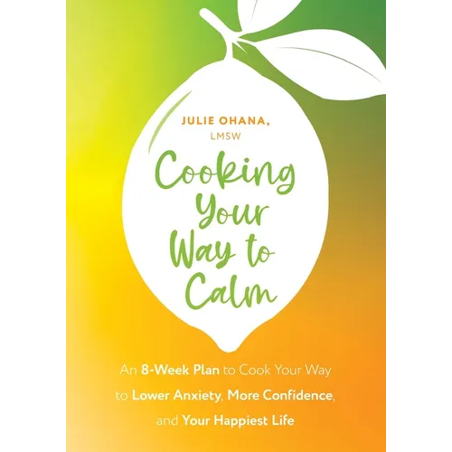 Cooking Your Way to Calm: Get Out of Your Own Head and Get Into the Kitchen
