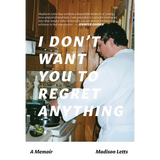 I Don't Want You To Regret Anything: A Memoir