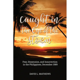 Caught in the Eye of the Storm: Fear, Dissension, and Insurrection in the Philippines, December 1989 - Paperback