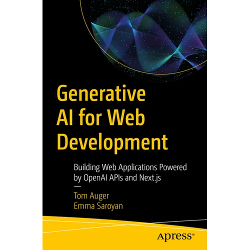 Generative AI for Web Development: Building Web Applications Powered by OpenAI APIs and Next.Js