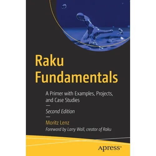 Raku Fundamentals: A Primer with Examples, Projects, and Case Studies