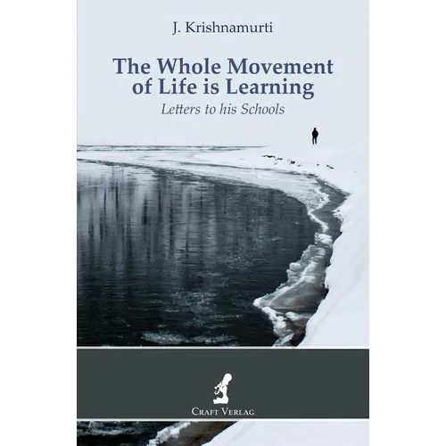 The Whole Movement of Life is Learning: Letters to his Schools