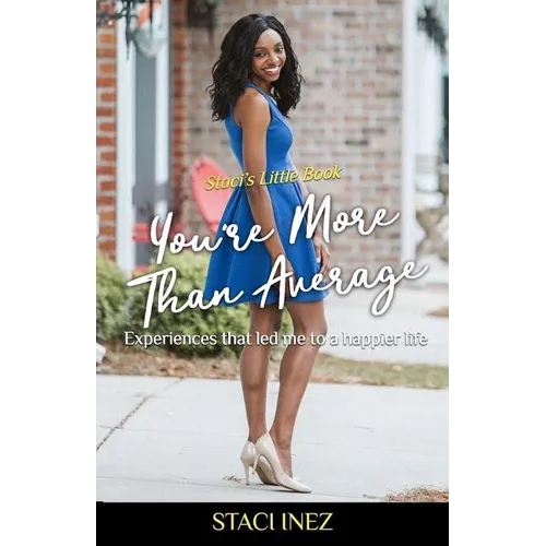 Staci's Little Book - You're More Than Average: "Experiences that led me to a happier life"