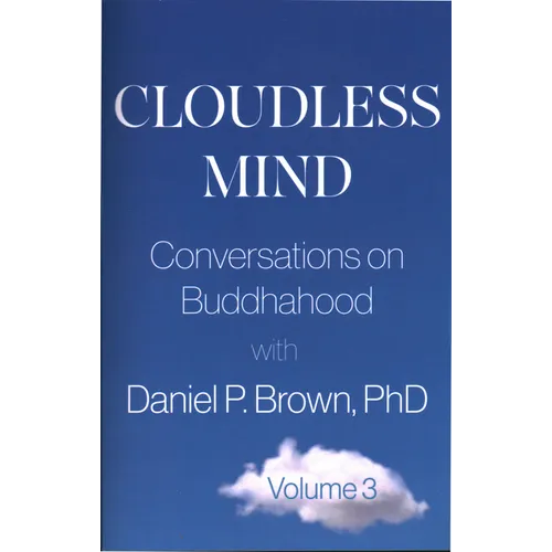Cloudless Mind- Volume III: Conversations on Buddhahood with Daniel P Brown, PhD