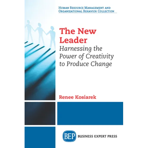 The New Leader: Harnessing The Power of Creativity to Produce Change