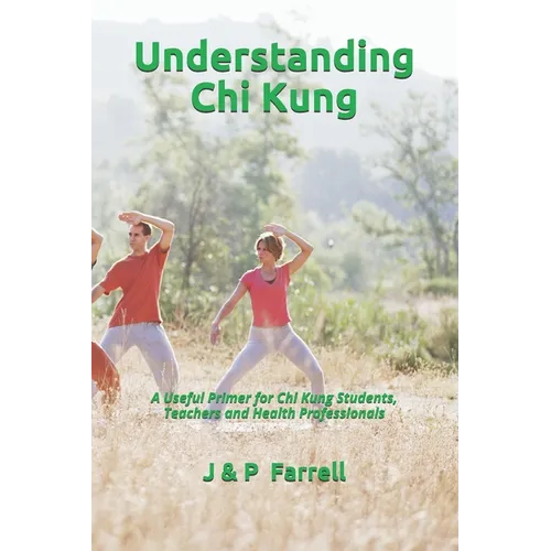 Understanding Chi Kung: A Useful Primer for Chi Kung Students, Teachers and Health Professionals