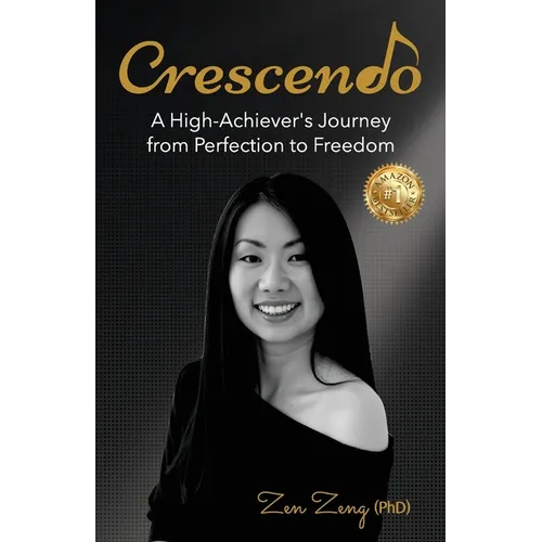 Crescendo: A High-Achiever's Journey from Perfection to Freedom