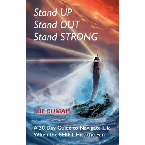 Stand Up, Stand Out, Stand Strong: A 30-Day Guide to Navigate Life When the Shift Hits the Fan