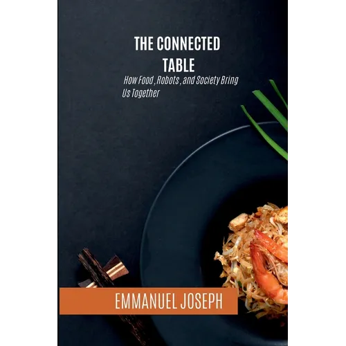 The Connected Table, How Food, Robots, and Society Bring Us Together