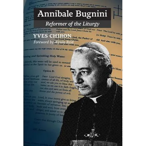 Annibale Bugnini: Reformer of the Liturgy