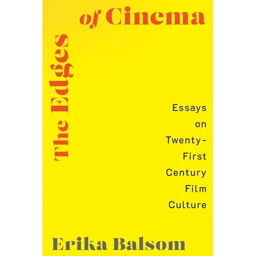 The Edges of Cinema: Essays on Twenty-First Century Film Culture