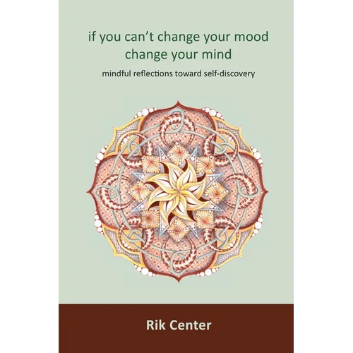 if you can't change your mood, change your mind: mindful reflections toward self-discovery