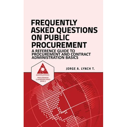 Frequently Asked Questions on Public Procurement: A Reference Guide to Procurement and Contract Administration Basics