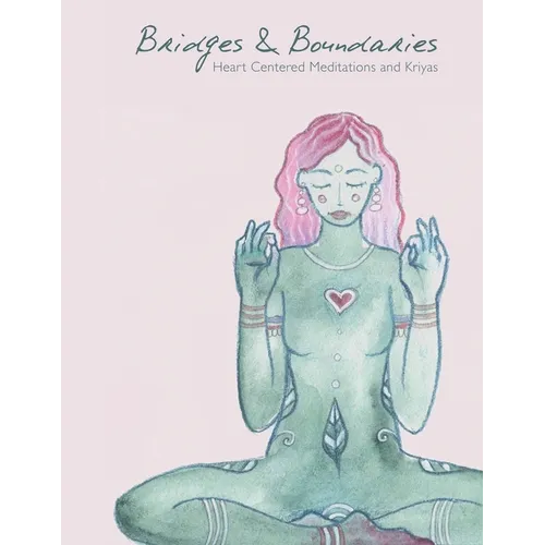 Bridges and Boundaries: Heart Centered Meditations and Kriyas