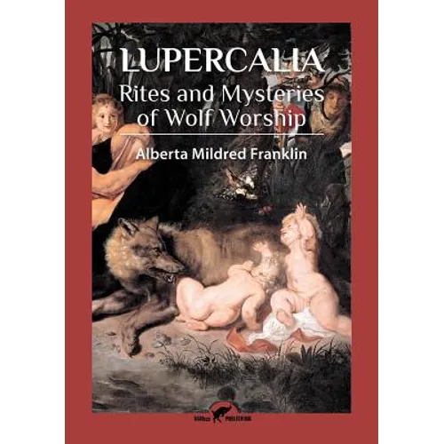Lupercalia: Rites and Mysteries of Wolf Worship