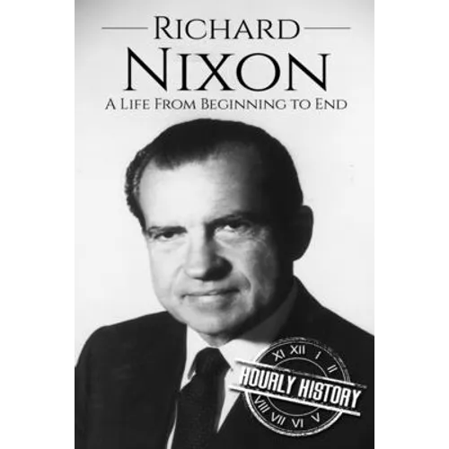 Richard Nixon: A Life From Beginning to End