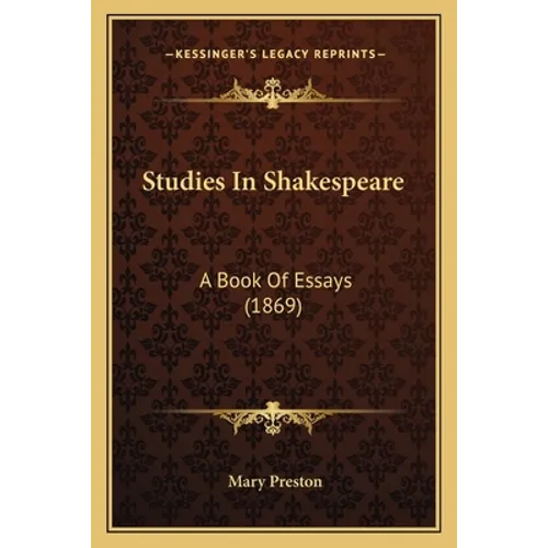 Studies In Shakespeare: A Book Of Essays (1869)