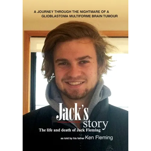 Jack's Story: A journey through the nightmare of a glioblastoma multiforme brain tumour