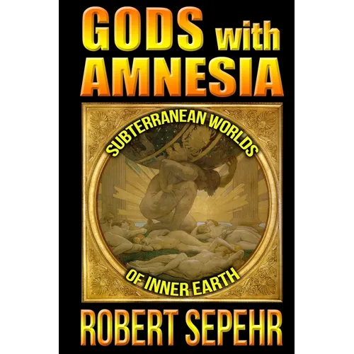 Gods with Amnesia: Subterranean Worlds of Inner Earth