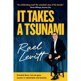 It Takes a Tsunami: Knocked down, but not gone. Lessons in catastrophe and tenacity - Paperback