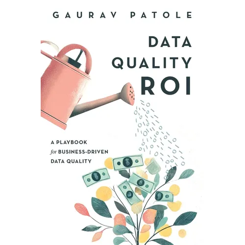Data Quality ROI: A Playbook for Business-Driven Data Quality