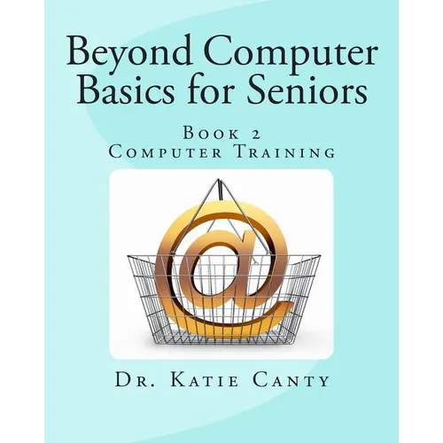 Beyond Computer Basics for Seniors: Book 2 Computer Training