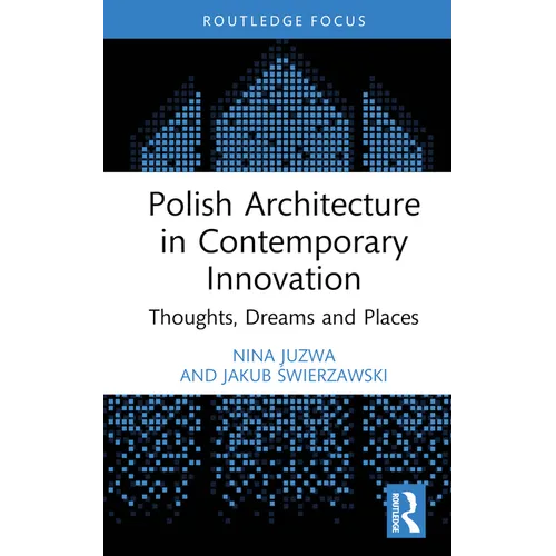 Polish Architecture in Contemporary Innovation: Thoughts, Dreams and Places