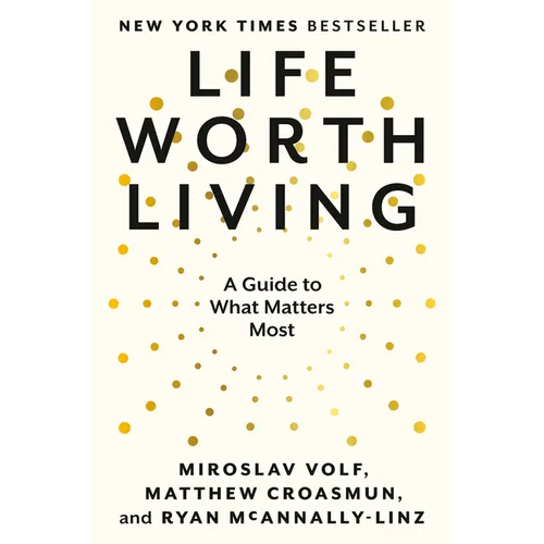 Life Worth Living: A Guide to What Matters Most