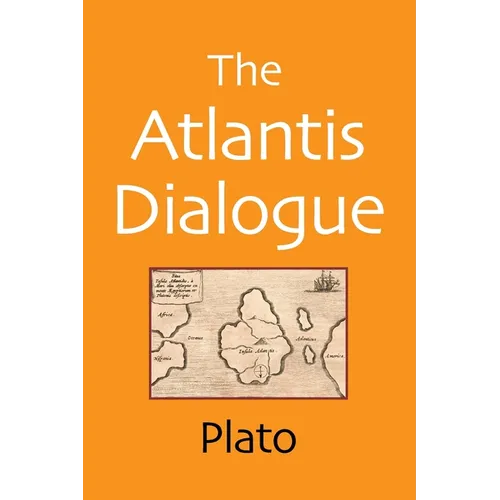 The Atlantis Dialogue: The Original Story of the Lost City, Civilization, Continent, and Empire