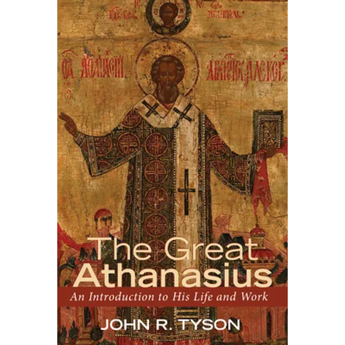 The Great Athanasius: An Introduction to His Life and Work