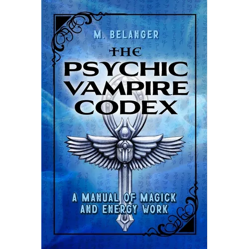 The Psychic Vampire Codex: A Manual of Magick and Energy Work