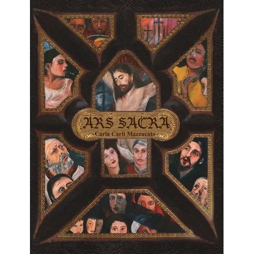Ars Sacra: a reflection on the Passion of Jesus Christ through the art of Carla Carli Mazzucato