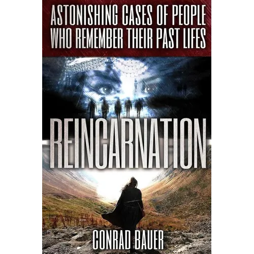 Reincarnation: Astonishing Cases of People Who Remember Their Past Lives