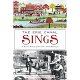 The Erie Canal Sings: A Musical History of New York's Grand Waterway
