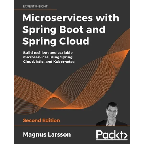 Microservices with Spring Boot and Spring Cloud - Second Edition: Build resilient and scalable microservices using Spring Cloud, Istio, and Kubernetes