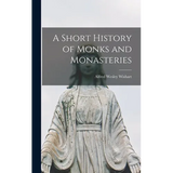 A Short History of Monks and Monasteries - Hardcover