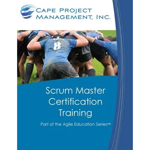 Scrum Master Certification Training: Participant Guide for Scrum Master Certification Training