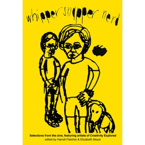 Whipper Snapper Nerd: Selections from the Zine, Featuring Artists of Creativity Explored
