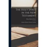 The Holy Spirit in the New Testament: A Study of Primitive Christian Teaching