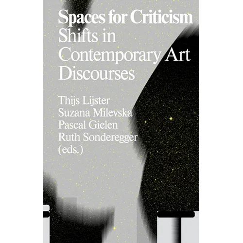 Spaces for Criticism: Shifts in Contemporary Art Discourses