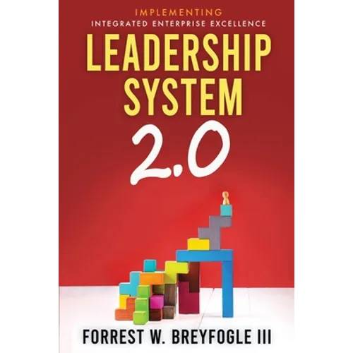 Leadership System 2.0: Implementing Integrated Enterprise Excellence