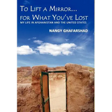 To Lift a Mirror for What You've Lost - My Life in Afghanistan and the United States - Hardcover