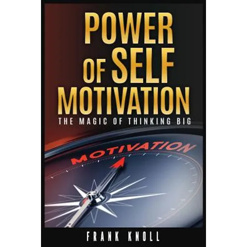 Power of Self-Motivation: The Magic of Thinking Big