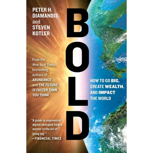 Bold: How to Go Big, Create Wealth, and Impact the World