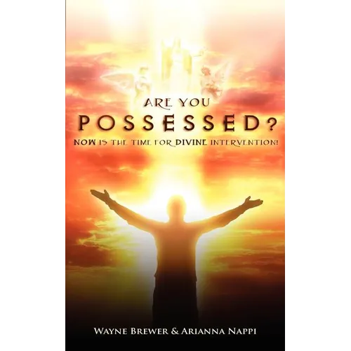 Are You Possessed?: Now is the Time for Divine Intervention