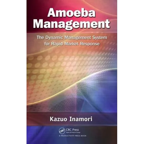 Amoeba Management: The Dynamic Management System for Rapid Market Response