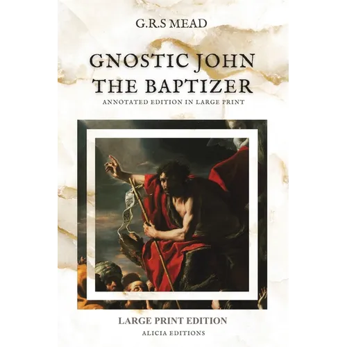 Gnostic John the Baptizer: Annotated Edition in Large Print